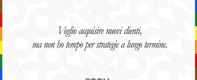 Voglio acquisire nuovi clienti, ma non ho tempo per strategie a lungo termine.