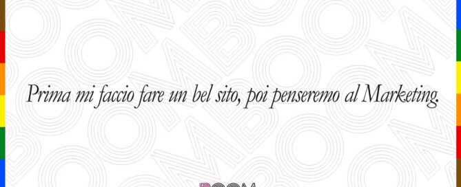 Prima mi faccio fare un bel sito, poi penseremo al Marketing