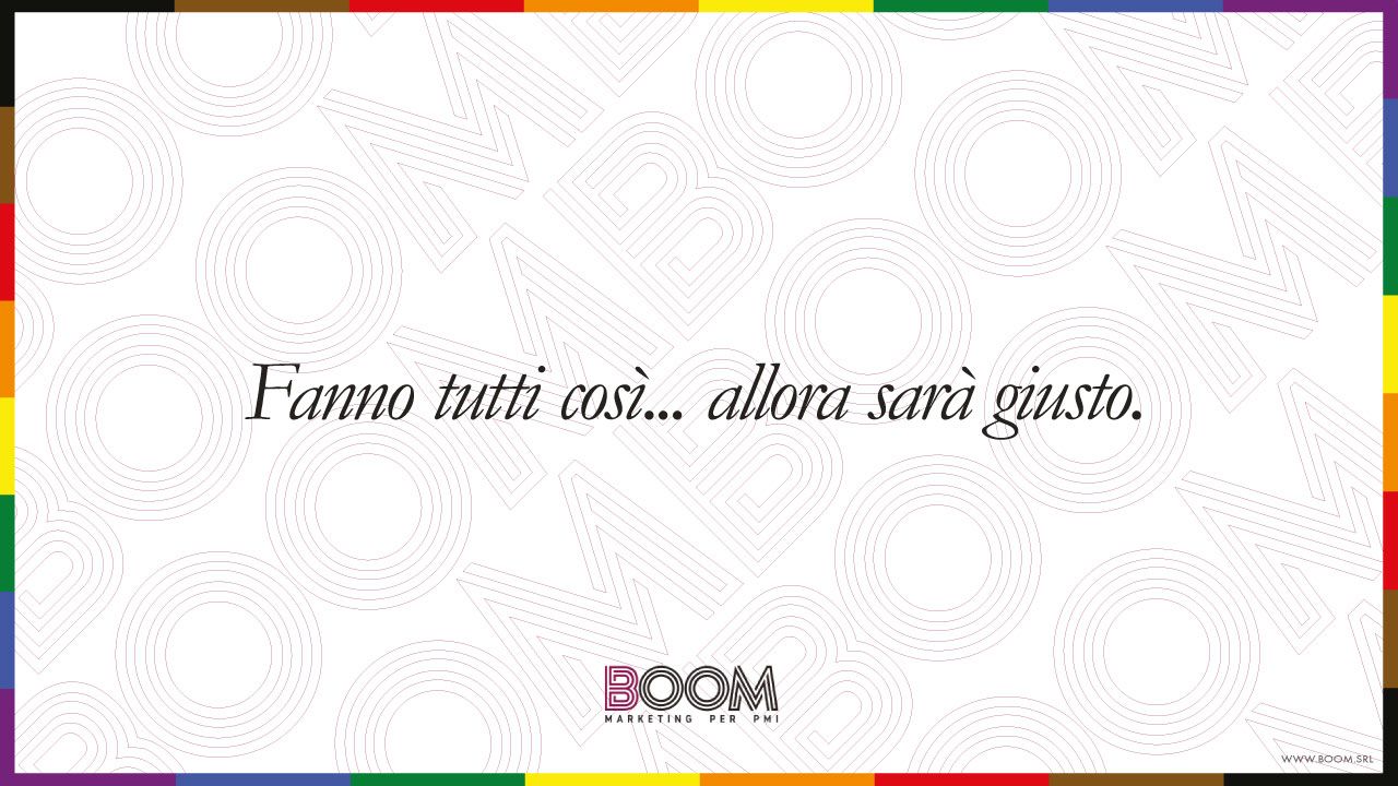 Fanno tutti così... allora sarà giusto