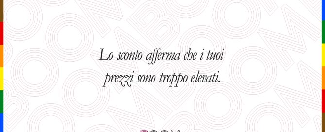 Lo sconto afferma che i tuoi prezzi sono troppo elevati.