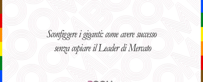 Sconfiggere i giganti: come avere successo senza copiare il Leader di Mercato. 