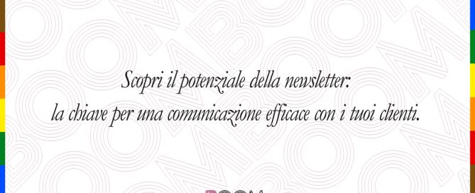 Scopri il potenziale della newsletter: La chiave per una comunicazione efficace con i tuoi clienti. 