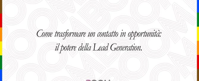 Come trasformare un contatto in opportunità: Il potere della Lead Generation.