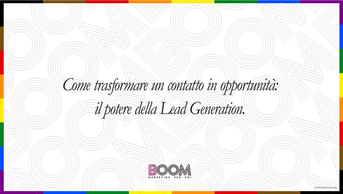 Come trasformare un contatto in opportunità: Il potere della Lead Generation.