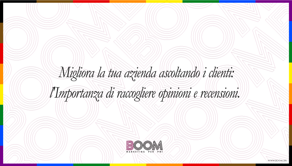 Migliora la tua azienda ascoltando i clienti: l'Importanza di raccogliere opinioni e recensioni