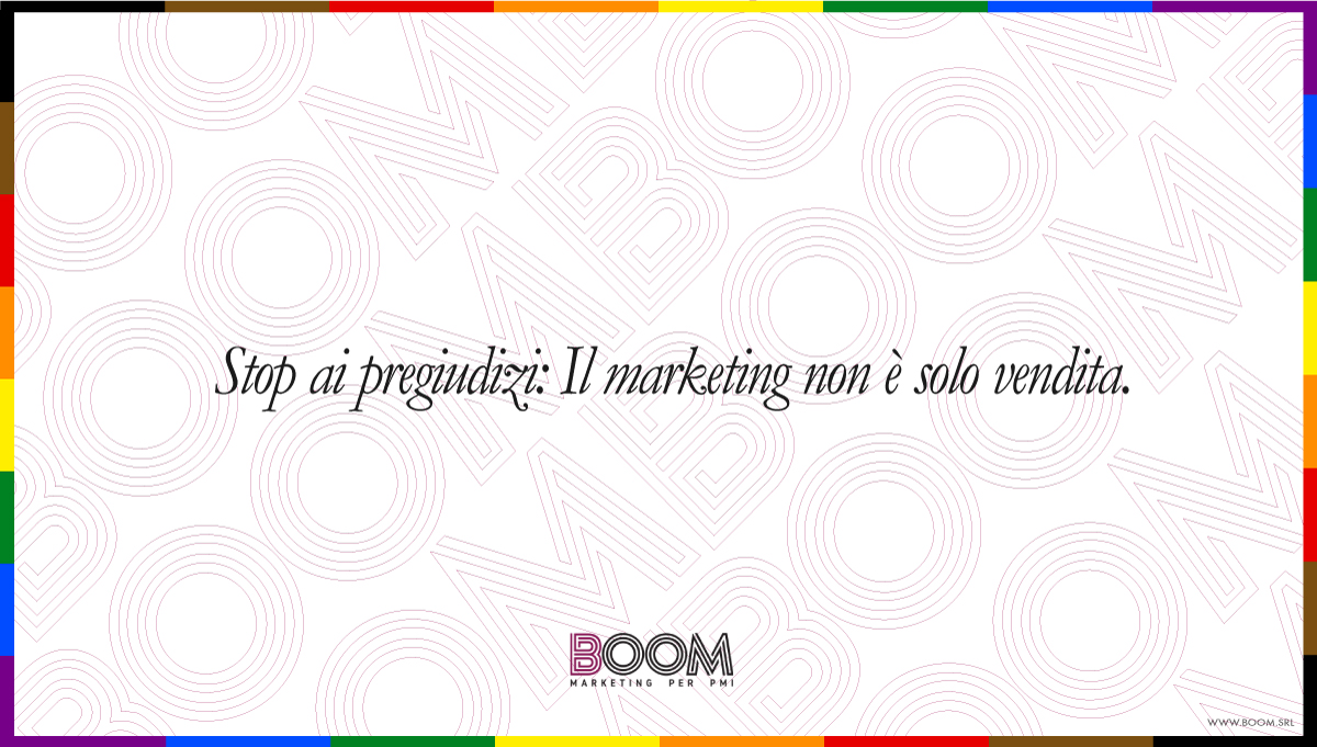 Stop ai pregiudizi: Il marketing non è solo vendita