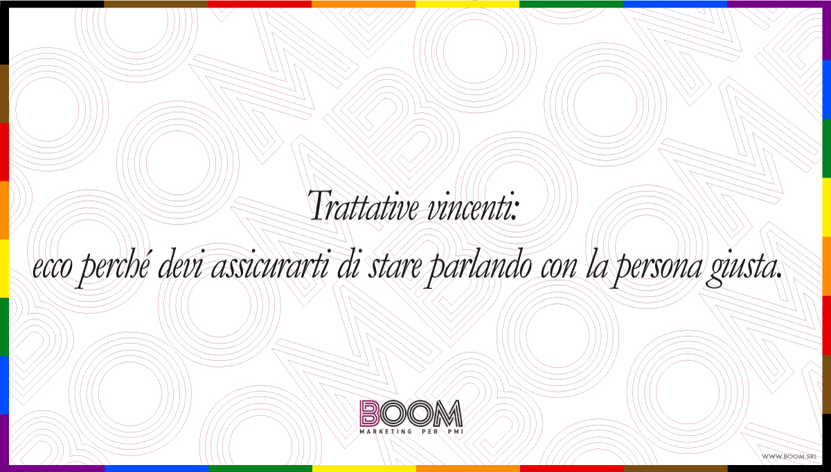 Trattative vincenti: ecco perché devi assicurarti di stare parlando con la persona giusta 