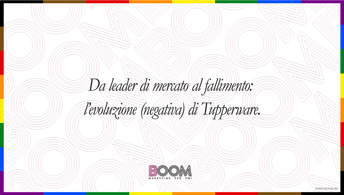 Dal leader di mercato al fallimento: l'evoluzione (negativa) di Tupperw