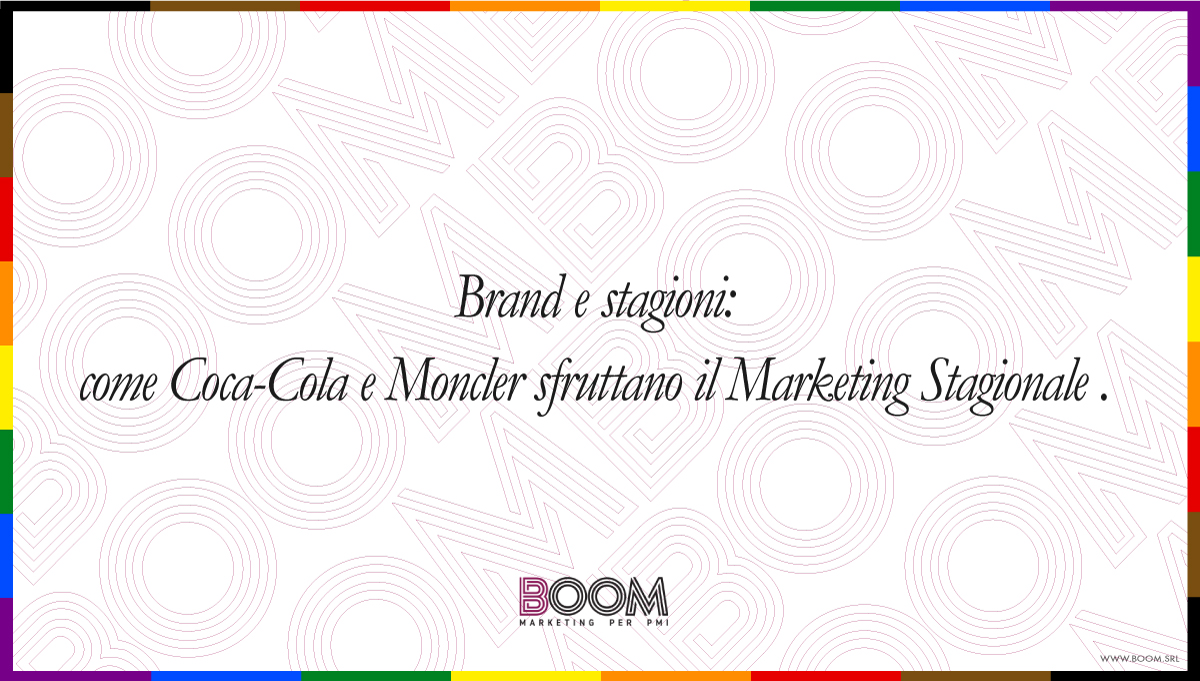 Brand e stagioni: come Coca-Cola e Moncler sfruttano il Marketing Stagionale